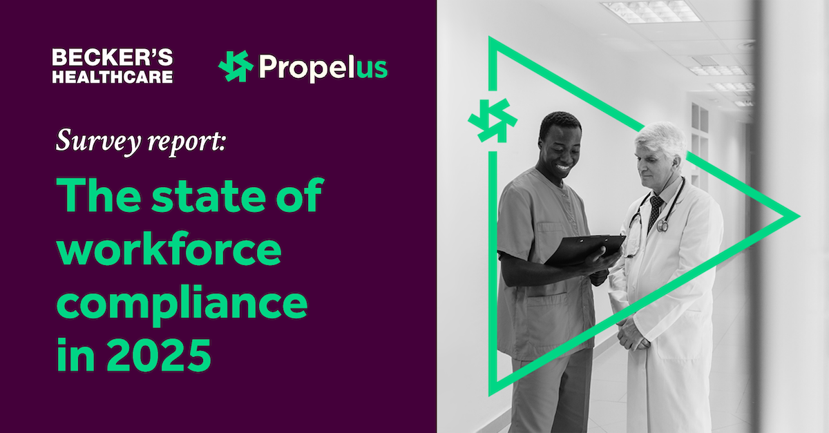 Becker's Healthcare and Propelus survey report cover: 'The state of workforce compliance in 2025,' featuring two healthcare workers reviewing a clipboard in a hospital hallway.
