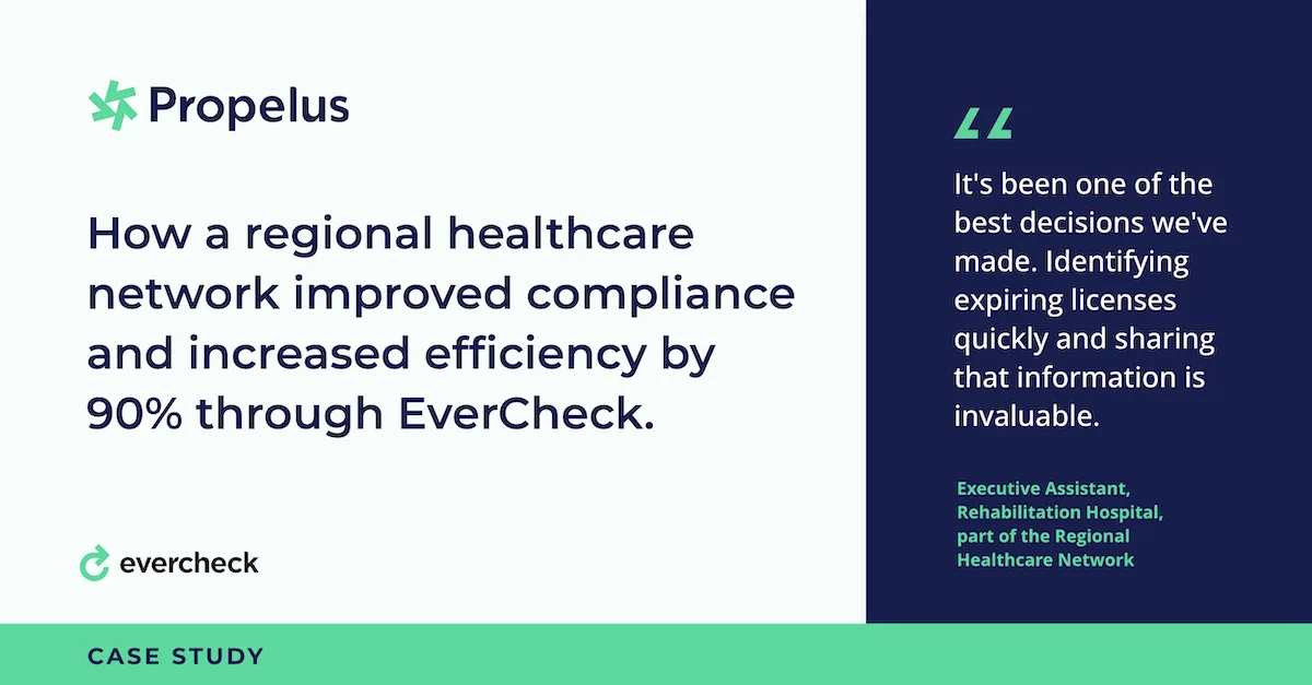 Propelus/EverCheck case study graphic: How a regional healthcare network improved compliance and increased efficiency by 90% through EverCheck, with a quote