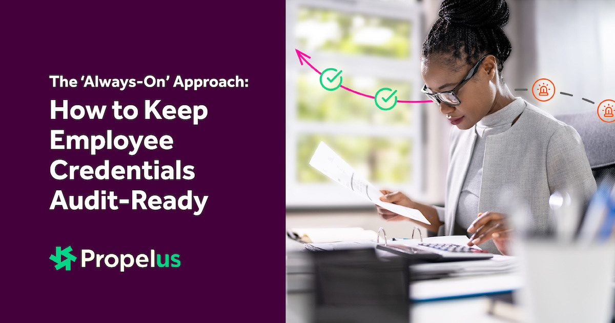 Professional woman reviewing documents at desk with text 'The Always-On Approach: How to Keep Employee Credentials Audit-Ready' and Propelus logo