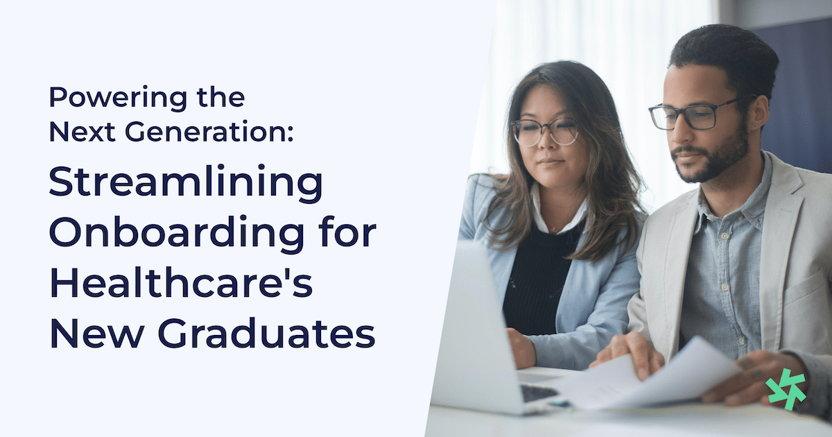 Powering the Next Generation: Streamlining Onboarding for Healthcare’s New Graduates